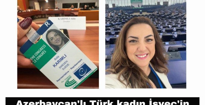 Güney Azerbaycanlı Türk Kadın İsveç’in Avrupa Konseyi’ndeki Temsilcisi Seçildi
