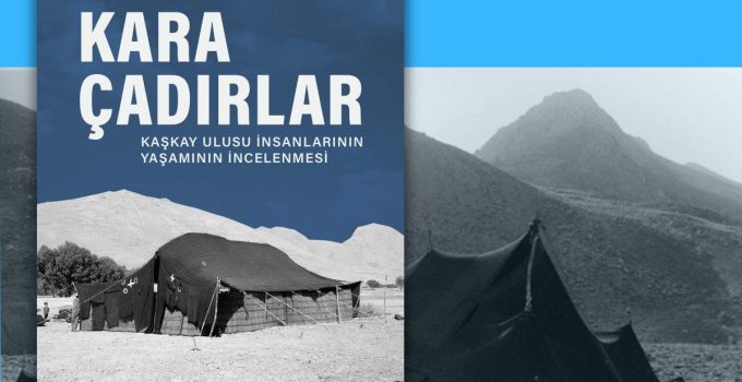 Kaşkayı Türklerini Anlatan Kara Çadırlar Kitabı Türkçeye Çevrildi